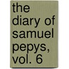 The Diary of Samuel Pepys, Vol. 6 door Samuel Pepys