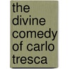 The Divine Comedy of Carlo Tresca door F.S. Rosa