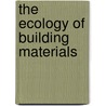 The Ecology Of Building Materials door Bj�Rn Berge