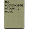 The Encyclopedia Of Country Music door Paul Kingsbury