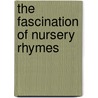 The Fascination Of Nursery Rhymes door Alexandra Zuralski