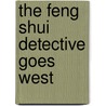 The Feng Shui Detective Goes West door Nury Vittachi