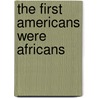 The First Americans Were Africans door Ph.d. Imhotep David