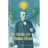 The Florida Life Of Thomas Edison door Michele Wehrwein Albion