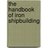 The Handbook of Iron Shipbuilding door Thomas Smith