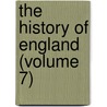 The History Of England (Volume 7) door Thomas Smart Hughes