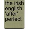 The Irish English 'After' Perfect by Anja Hempel