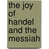 The Joy of Handel and the Messiah door George Frideric Handel