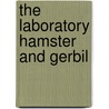 The Laboratory Hamster And Gerbil door Karl Field