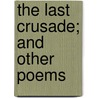 The Last Crusade; And Other Poems door Alfred Hayes
