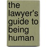 The Lawyer's Guide To Being Human by Llm