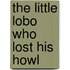 The Little Lobo Who Lost His Howl