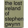 The Lost Ireland Of Stephen Gwynn by Colin Reid