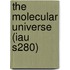 The Molecular Universe (Iau S280)