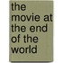 The Movie At The End Of The World