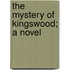 The Mystery Of Kingswood; A Novel