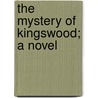 The Mystery Of Kingswood; A Novel by A.F. Hopkinson