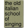 The Old Italian School Of Singing door Daniela Bloem-Hubatka
