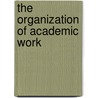 The Organization Of Academic Work door Peter Michael Blau