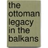 The Ottoman Legacy In The Balkans