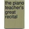 The Piano Teacher's Great Recital door Marsha V. Poulin