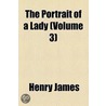The Portrait Of A Lady (Volume 3) by James Henry James