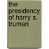 The Presidency Of Harry S. Truman