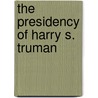 The Presidency Of Harry S. Truman door Donald R. McCoy