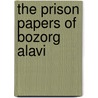 The Prison Papers of Bozorg Alavi by Donnae Raffat