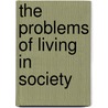 The Problems Of Living In Society by Mark Hussey