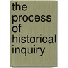 The Process Of Historical Inquiry by Gordon Kirk