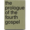 The Prologue Of The Fourth Gospel by Peter Michael Phillips