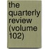 The Quarterly Review (Volume 102)