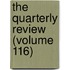 The Quarterly Review (Volume 116)