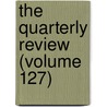 The Quarterly Review (Volume 127) by William Gifford