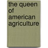 The Queen Of American Agriculture door Phyllis Mattheis