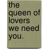 The Queen Of Lovers  We Need You. door Dr. Kariye Badal W.