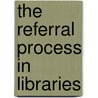 The Referral Process In Libraries door George S. Hawley
