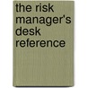 The Risk Manager's Desk Reference door Barbara J. Youngberg