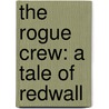 The Rogue Crew: A Tale Of Redwall door Brian Jacques