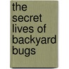 The Secret Lives Of Backyard Bugs by Wayne Richards