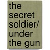 The Secret Soldier/ Under The Gun door Kay Dimon