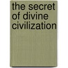 The Secret of Divine Civilization door Abdul-Baha