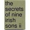 The Secrets Of Nine Irish Sons Ii by Laura Joyce Moriarty
