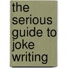 The Serious Guide To Joke Writing door Sally Holloway