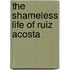 The Shameless Life Of Ruiz Acosta