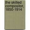 The Skilled Compositor, 1850-1914 door Patrick Duffy