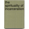The Spirituality of Incarceration door Katja Farnden