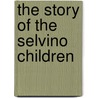 The Story Of The Selvino Children by Aharon Megged