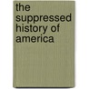 The Suppressed History Of America door Xaviant Haze